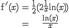 \begin{tabular}\mathrm{f}'(x)&=&\frac{1}{2}(2\frac{1}{x}\ln(x))\\&=&\frac{\ln(x)}{x}\end{tabular}